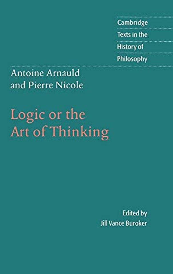 Antoine Arnauld and Pierre Nicole: Logic or the Art of Thinking