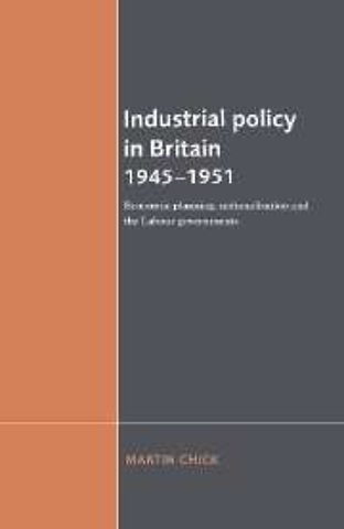 Industrial Policy in Britain 1945–1951