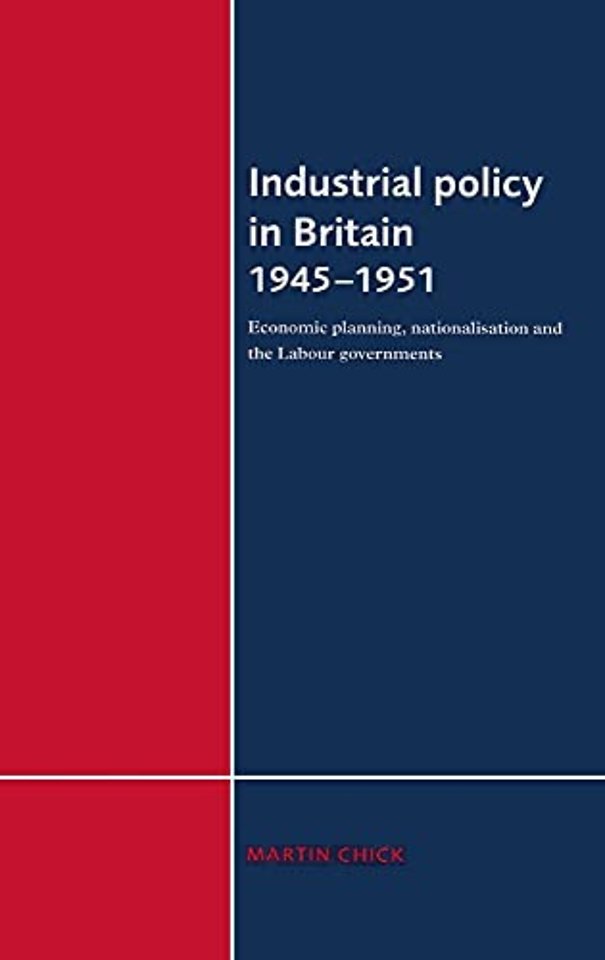 Industrial Policy in Britain 1945–1951