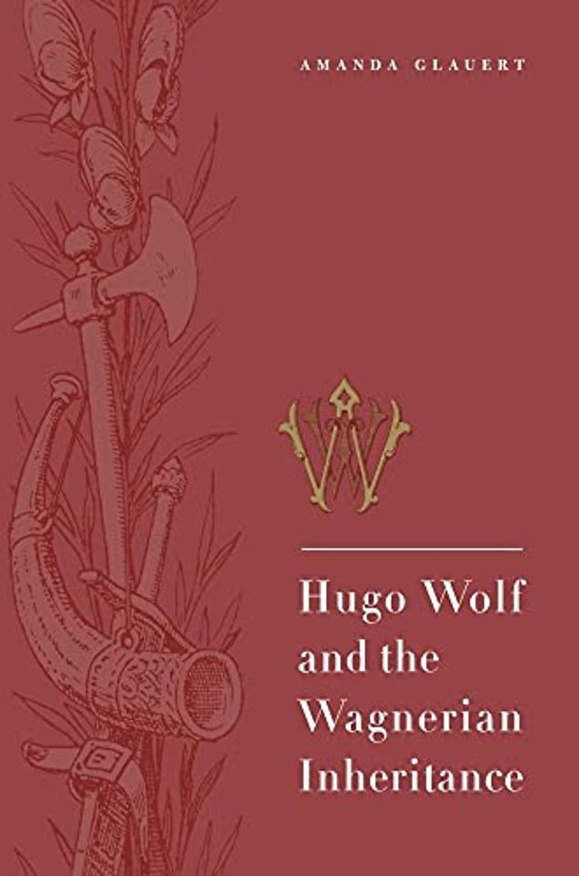 Hugo Wolf and the Wagnerian Inheritance