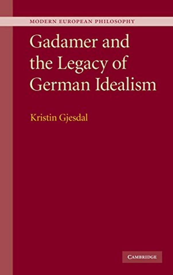Gadamer and the Legacy of German Idealism