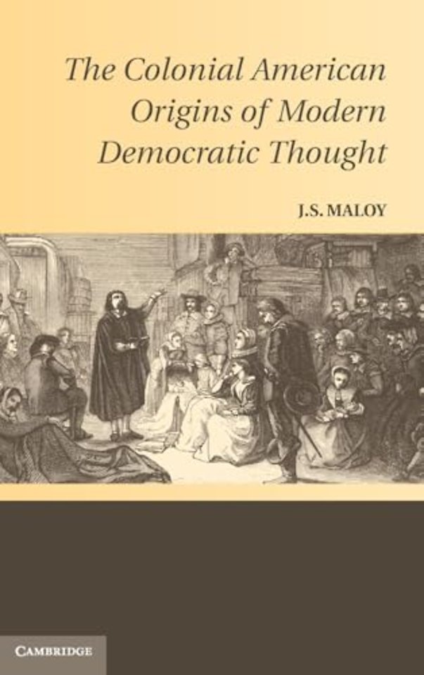 The Colonial American Origins of Modern Democratic Thought