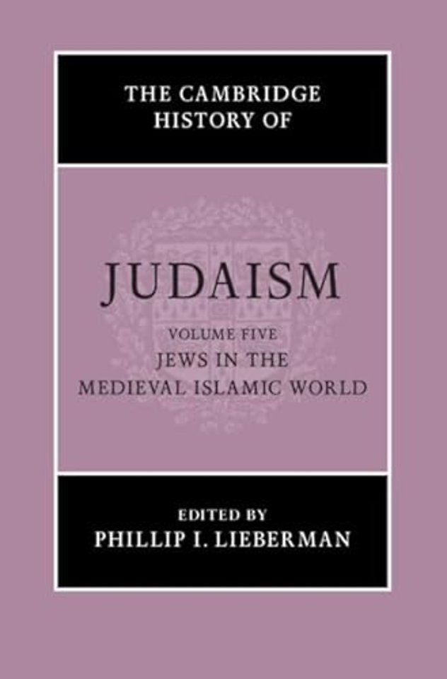 The Cambridge History of Judaism: Volume 5, Jews in the Medieval Islamic World