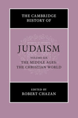 The Cambridge History of Judaism: Volume 6, The Middle Ages: The Christian World