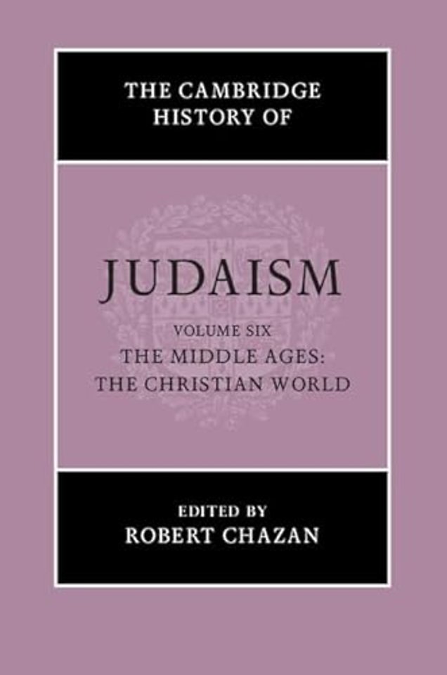 The Cambridge History of Judaism: Volume 6, The Middle Ages: The Christian World