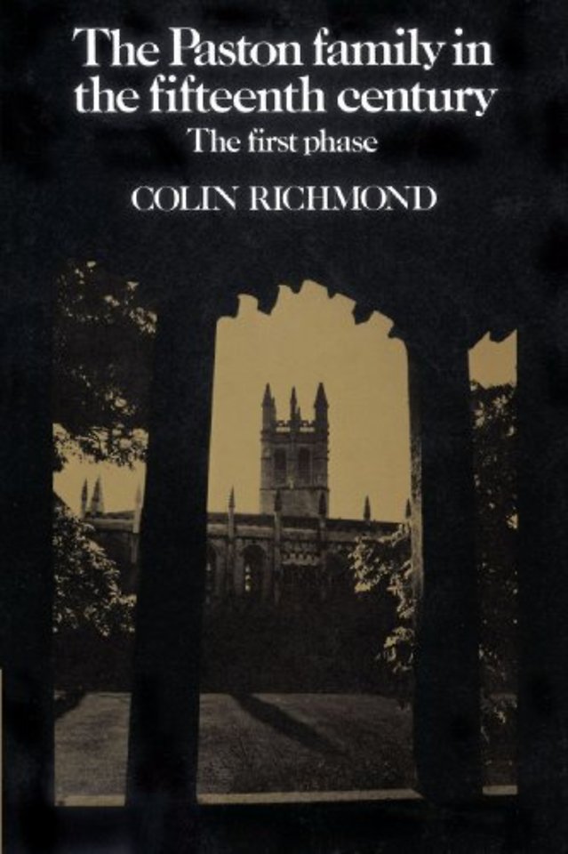 The Paston Family in the Fifteenth Century: Volume 1, The First Phase