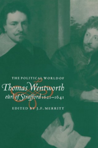 The Political World of Thomas Wentworth, Earl of Strafford, 1621–1641
