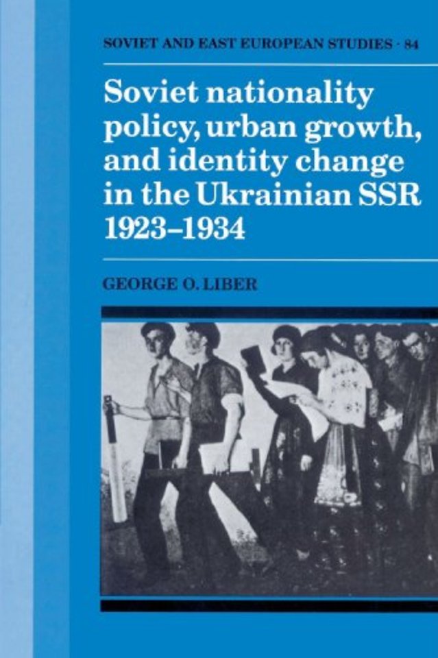 Soviet Nationality Policy, Urban Growth, and Identity Change in the Ukrainian SSR 1923–1934