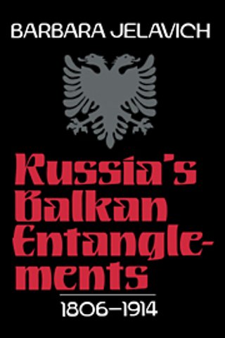 Russia's Balkan Entanglements, 1806–1914