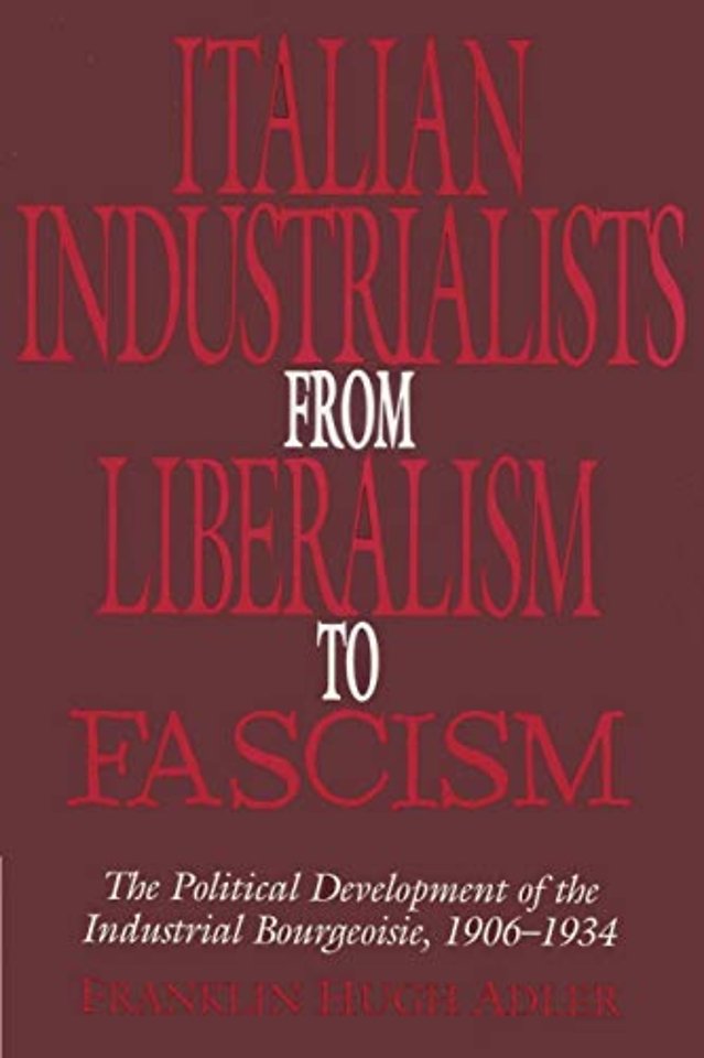 Italian Industrialists from Liberalism to Fascism