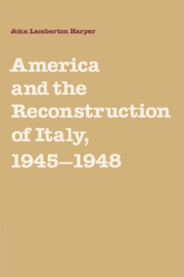 America and the Reconstruction of Italy, 1945–1948