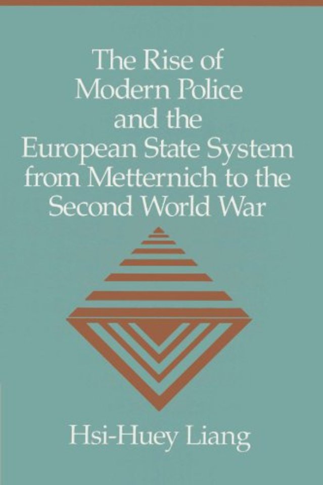 The Rise of Modern Police and the European State System from Metternich to the Second World War