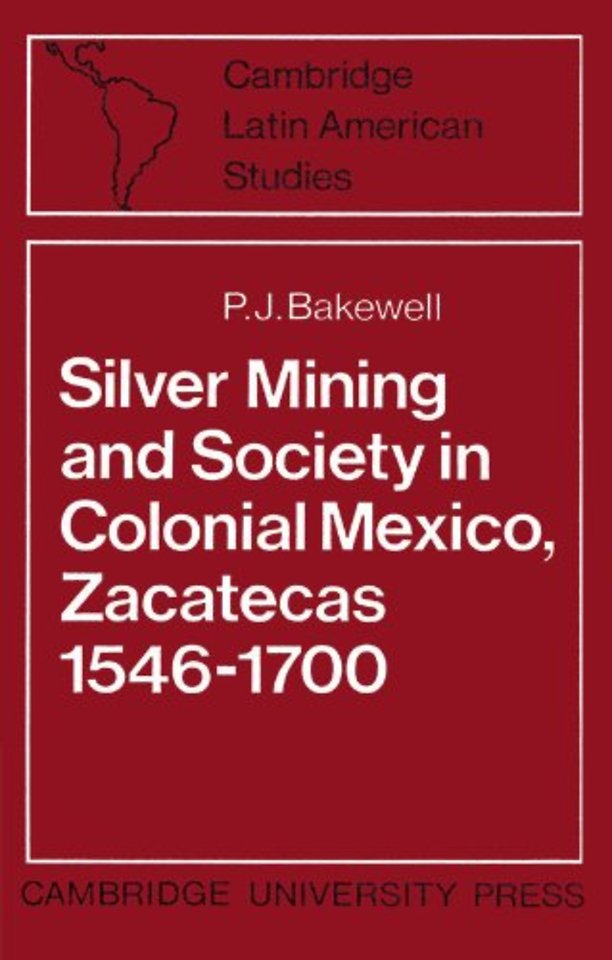 Silver Mining and Society in Colonial Mexico, Zacatecas 1546–1700