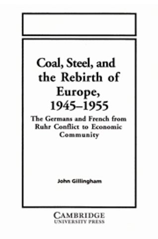 Coal, Steel, and the Rebirth of Europe, 1945–1955