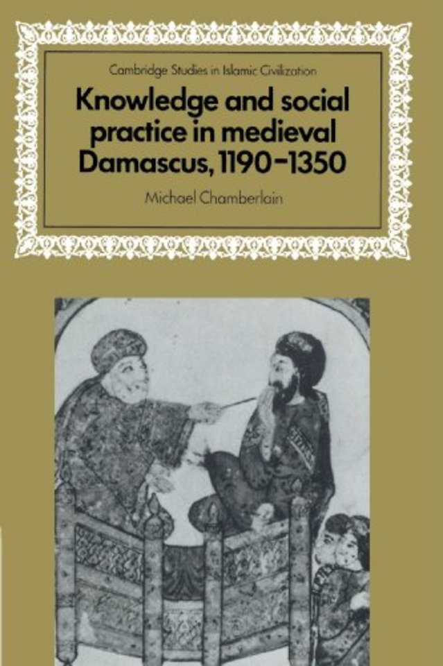 Knowledge and Social Practice in Medieval Damascus, 1190–1350