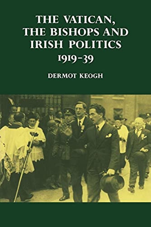 The Vatican, the Bishops and Irish Politics 1919–39