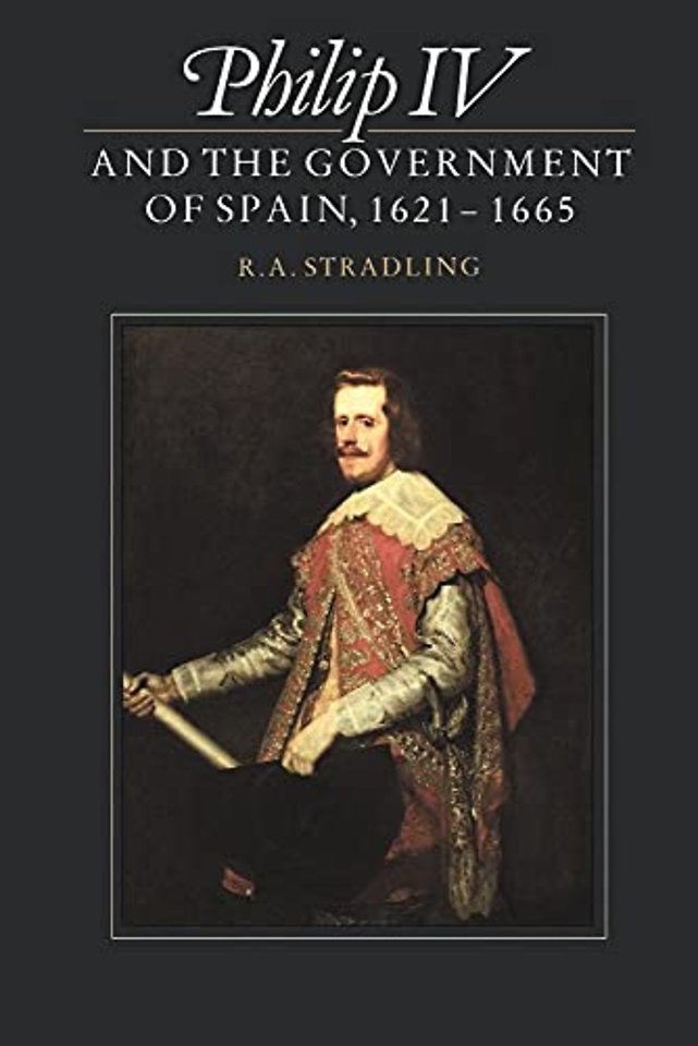 Philip IV and the Government of Spain, 1621–1665