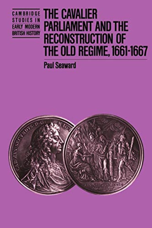 The Cavalier Parliament and the Reconstruction of the Old Regime, 1661–1667