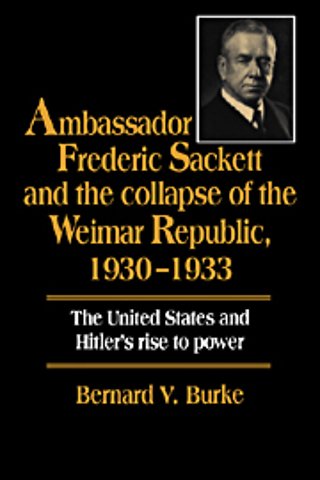 Ambassador Frederic Sackett and the Collapse of the Weimar Republic, 1930–1933