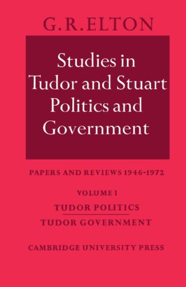 Studies in Tudor and Stuart Politics and Government: Volume 1, Tudor Politics Tudor Government
