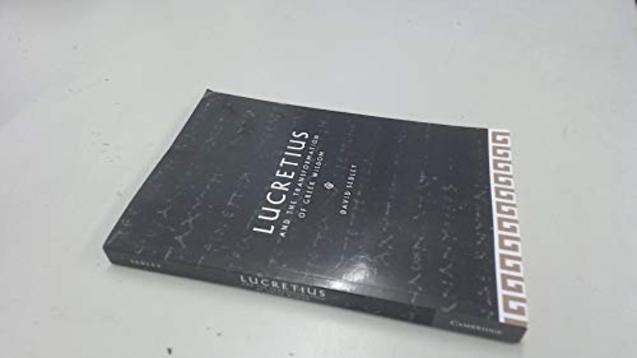 Lucretius and the Transformation of Greek Wisdom