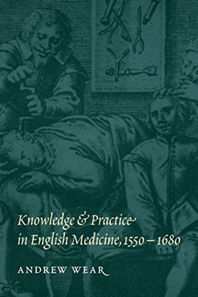Knowledge and Practice in English Medicine, 1550–1680