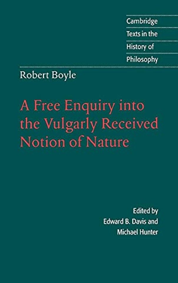 Robert Boyle: A Free Enquiry into the Vulgarly Received Notion of Nature