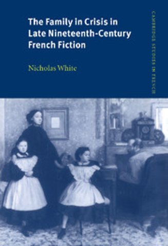 The Family in Crisis in Late Nineteenth-Century French Fiction