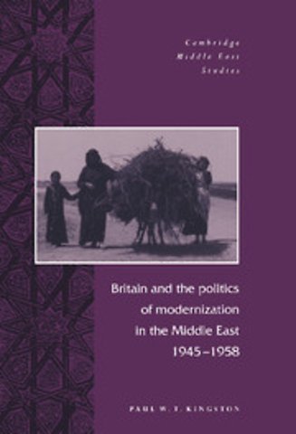 Britain and the Politics of Modernization in the Middle East, 1945–1958