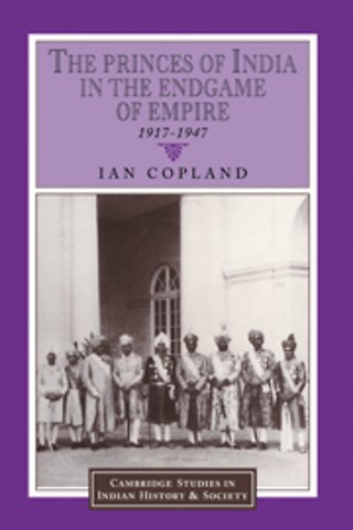 The Princes of India in the Endgame of Empire, 1917–1947