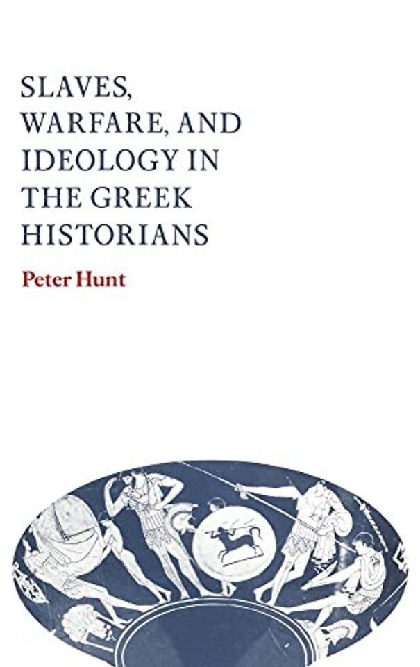 Slaves, Warfare, and Ideology in the Greek Historians