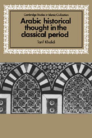 Arabic Historical Thought in the Classical Period