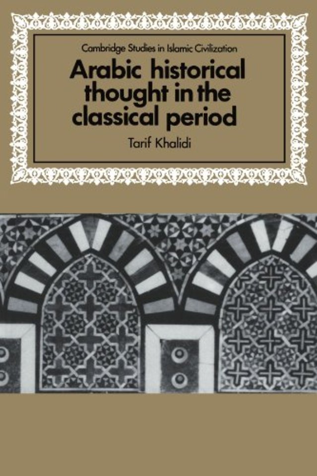 Arabic Historical Thought in the Classical Period