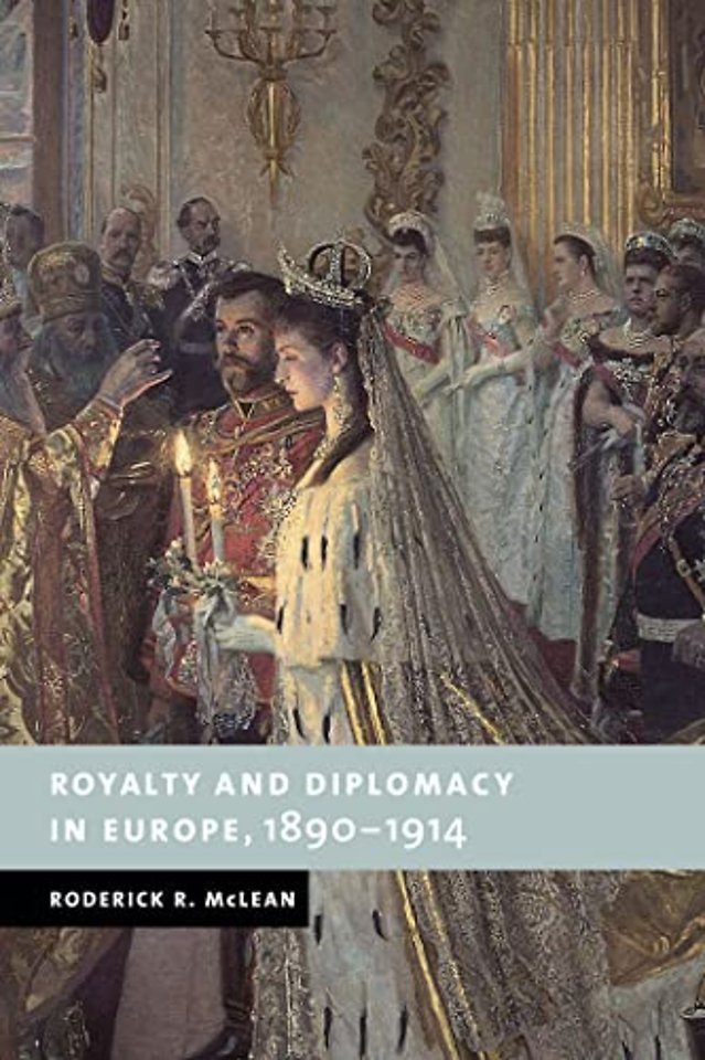 Royalty and Diplomacy in Europe, 1890–1914