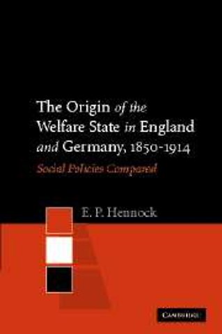 The Origin of the Welfare State in England and Germany, 1850–1914