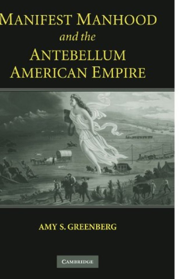 Manifest Manhood and the Antebellum American Empire