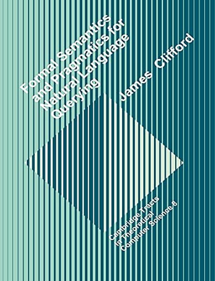 Formal Semantics and Pragmatics for Natural Language Querying