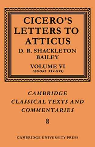 Cicero: Letters to Atticus: Volume 6, Books 14-16