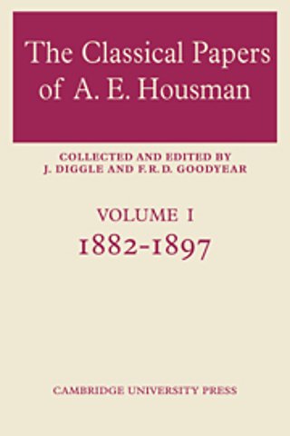 The Classical Papers of A. E. Housman: Volume 1, 1882–1897