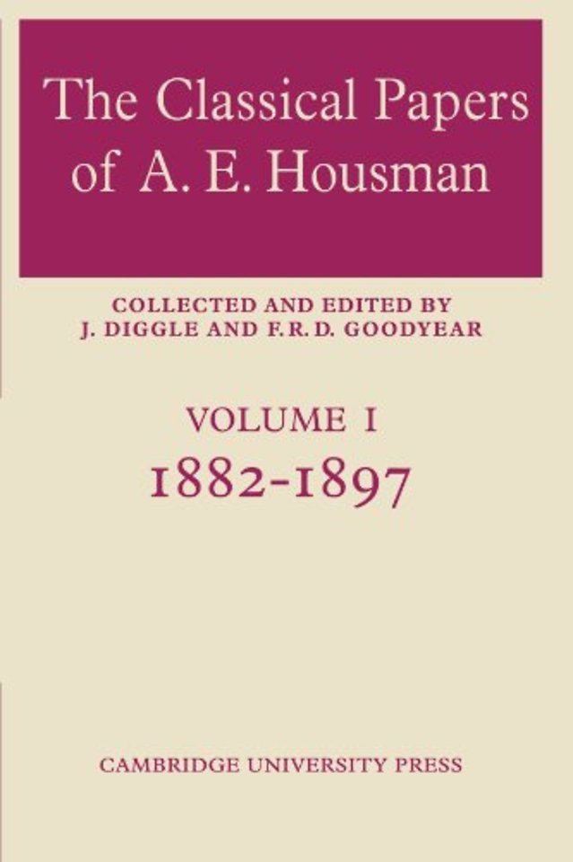 The Classical Papers of A. E. Housman: Volume 1, 1882–1897