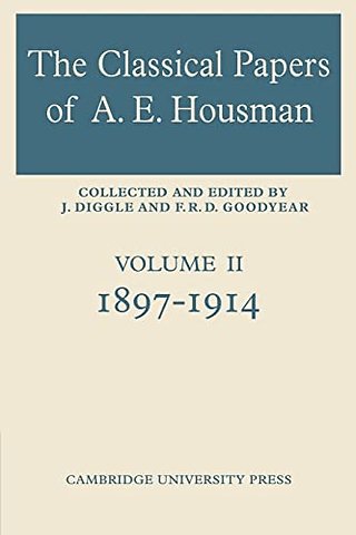 The Classical Papers of A. E. Housman: Volume 2, 1897–1914