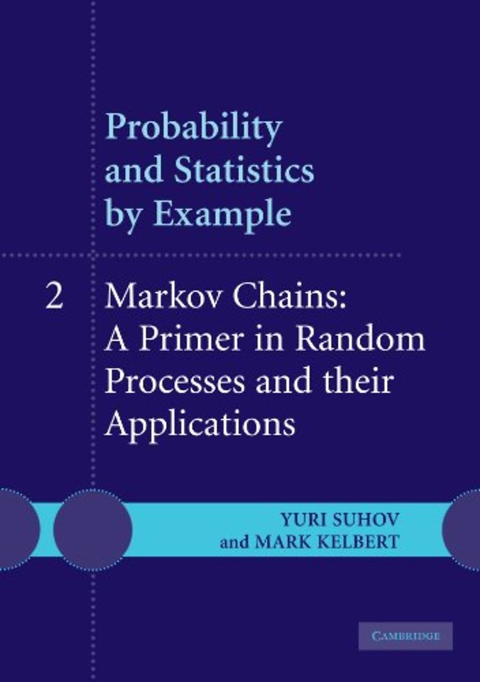 Probability and Statistics by Example: Volume 2, Markov Chains: A Primer in Random Processes and their Applications