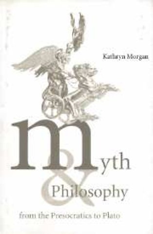 Myth and Philosophy from the Presocratics to Plato