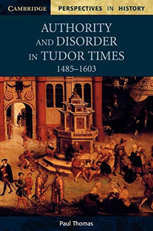Authority and Disorder in Tudor Times, 1485–1603
