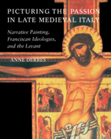 Picturing the Passion in Late Medieval Italy