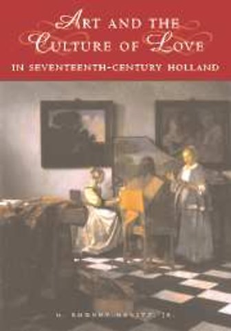 Art and the Culture of Love in Seventeenth-Century Holland