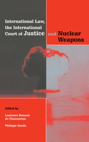 International Law, the International Court of Justice and Nuclear Weapons
