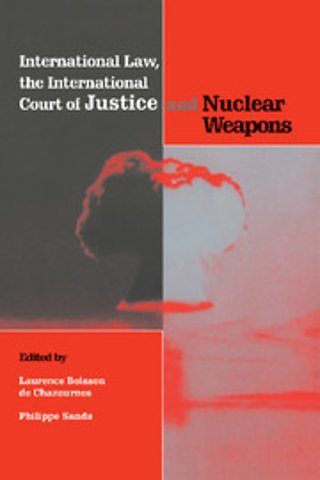 International Law, the International Court of Justice and Nuclear Weapons