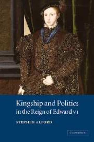 Kingship and Politics in the Reign of Edward VI