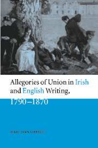 Allegories of Union in Irish and English Writing, 1790–1870